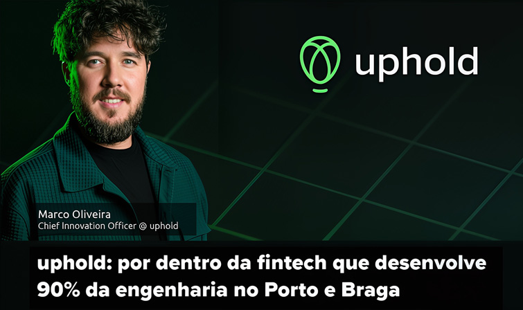 Uphold: Por dentro da fintech que desenvolve 90% da engenharia no Porto e Braga