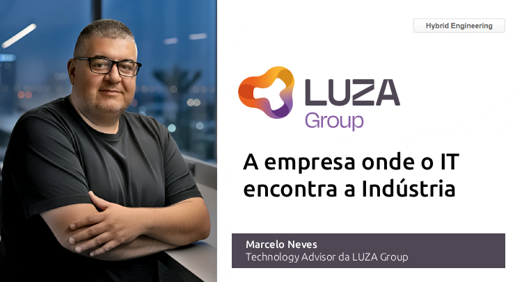 LUZA Group e Hybrid Engineering: Onde o IT encontra a Indústria